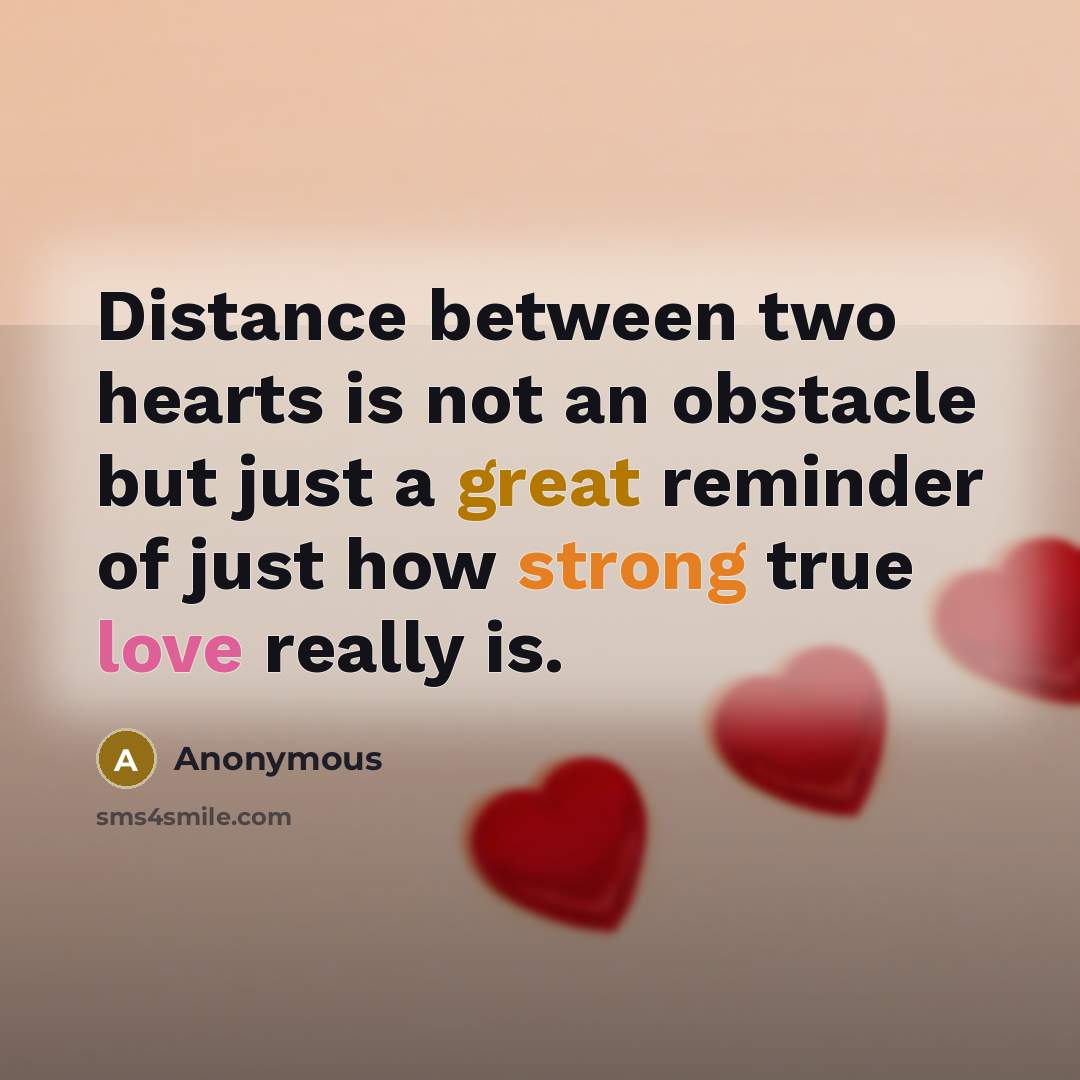 “Distance between two hearts is not an obstacle but just a great reminder of just how strong true love really is.” quote by Anonymous