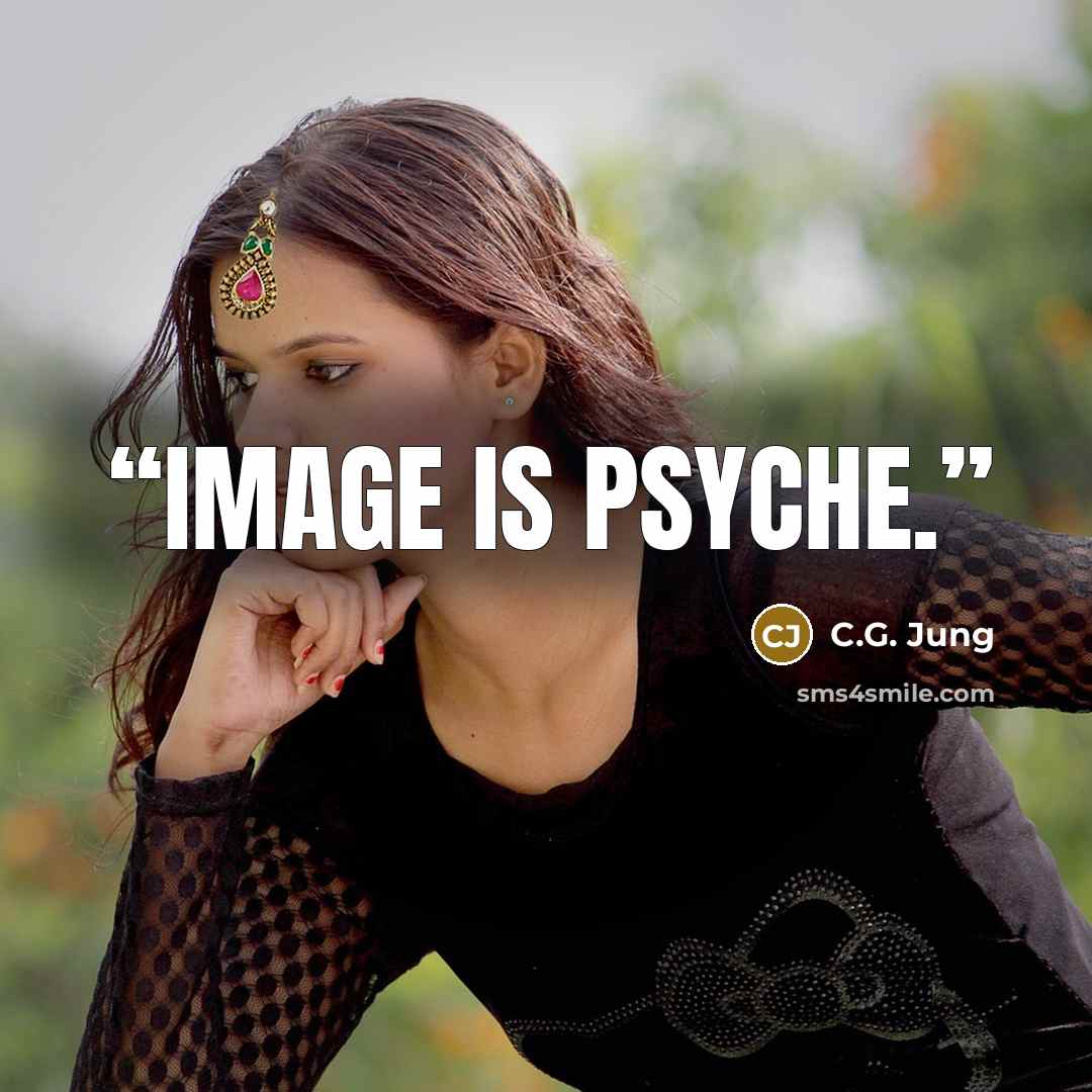 “Image is psyche.” quote by C.G. Jung
