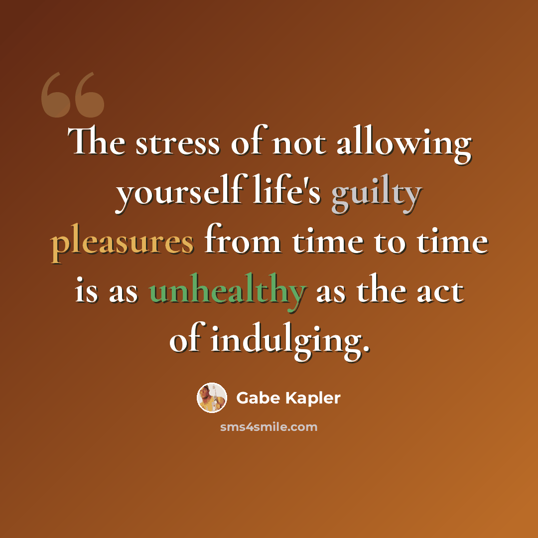 “The stress of not allowing yourself life's guilty pleasures from time to time is as unhealthy as the act of indulging.” quote by Gabe Kapler