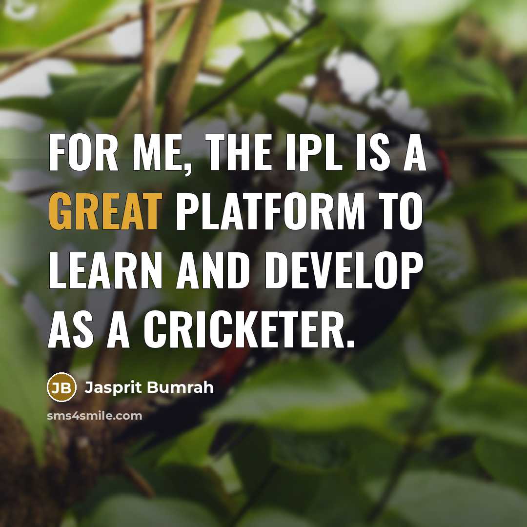 “For me, the IPL is a great platform to learn and develop as a cricketer.” quote by Jasprit Bumrah