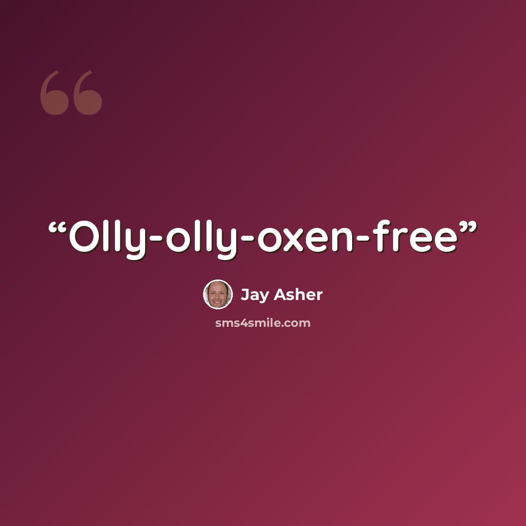“Olly-olly-oxen-free” quote by Jay Asher