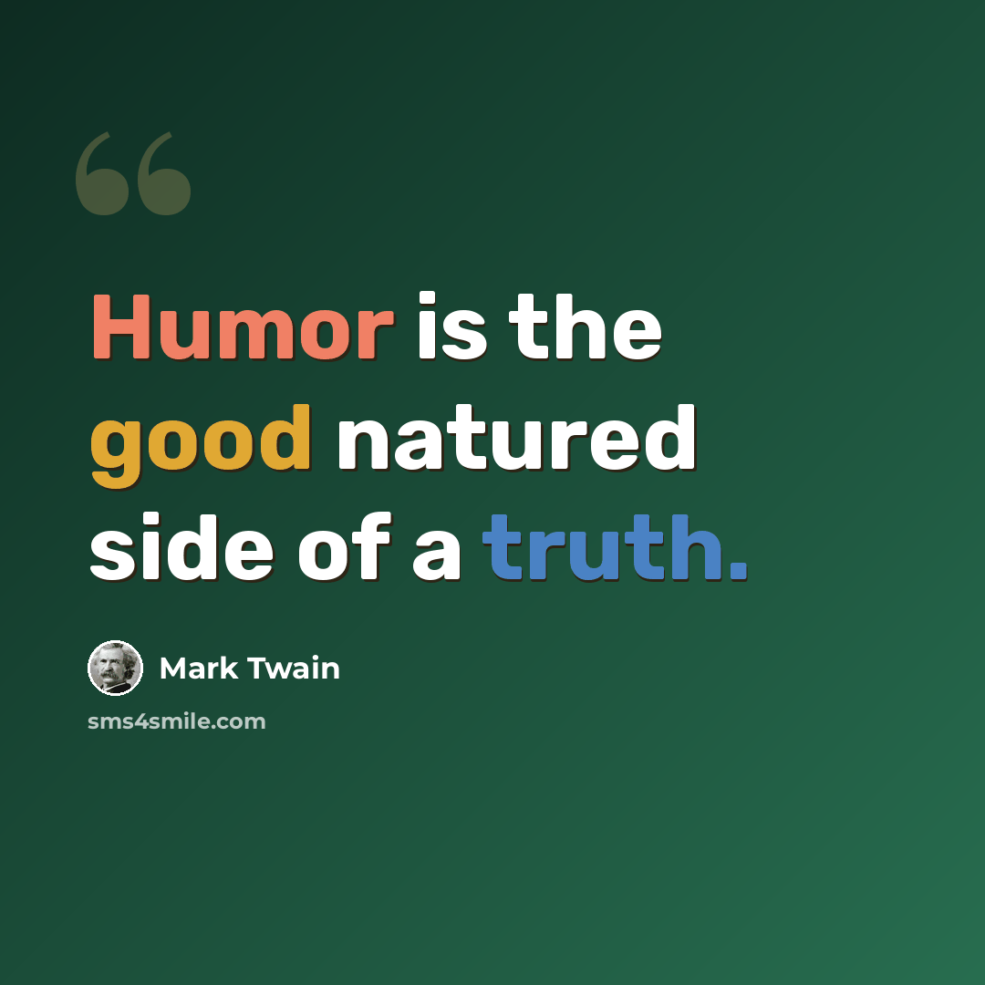 “Humor is the good natured side of a truth.” quote by Mark Twain