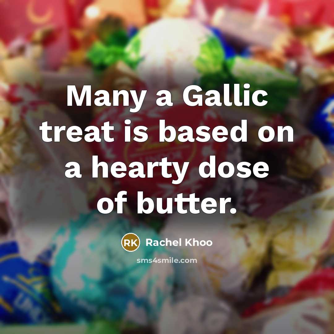 “Many a Gallic treat is based on a hearty dose of butter.” quote by Rachel Khoo