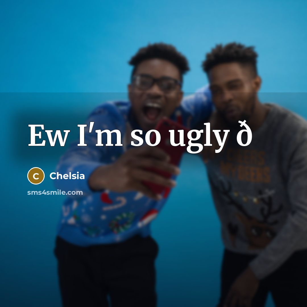 “Ew I'm so ugly ð” quote by Chelsia