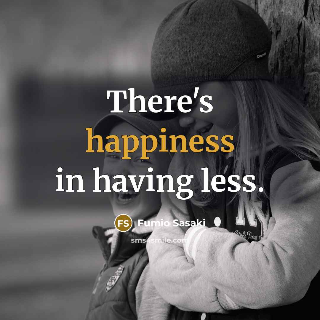 “There's happiness in having less.” quote by Fumio Sasaki