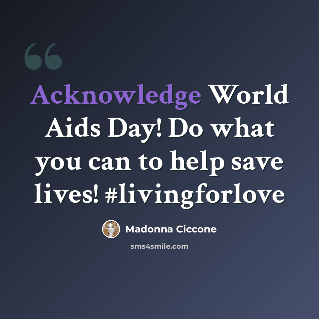 “Acknowledge World Aids Day! Do what you can to help save lives! #livingforlove” quote by Madonna Ciccone