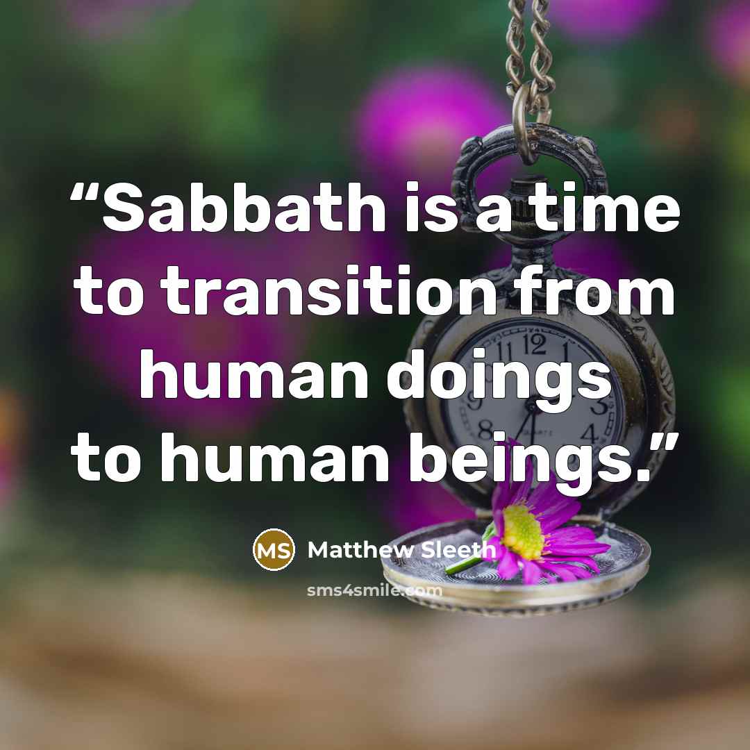 “Sabbath is a time to transition from human doings to human beings.” quote by Matthew Sleeth