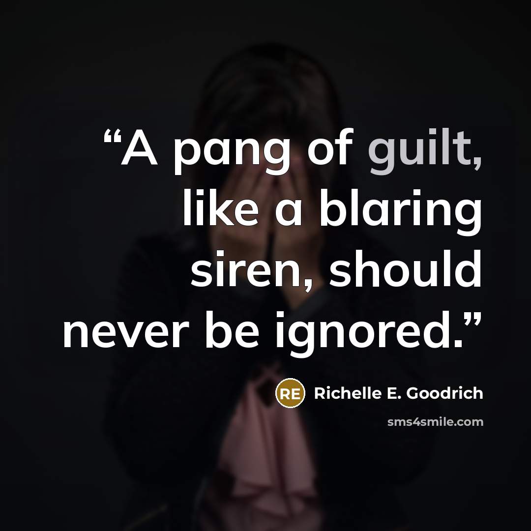 “A pang of guilt, like a blaring siren, should never be ignored.” quote by Richelle E. Goodrich