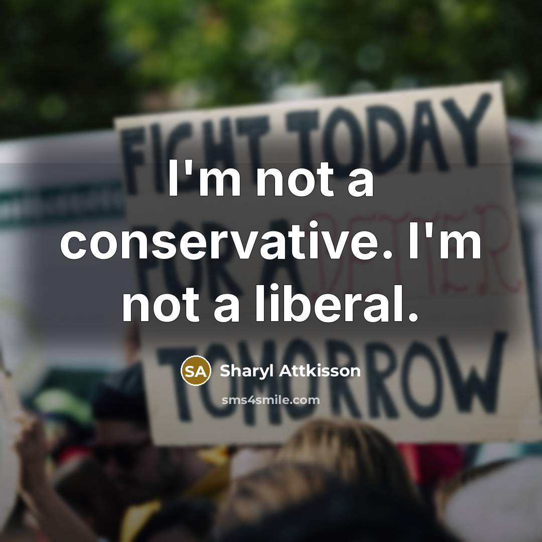 “I'm not a conservative. I'm not a liberal.” quote by Sharyl Attkisson