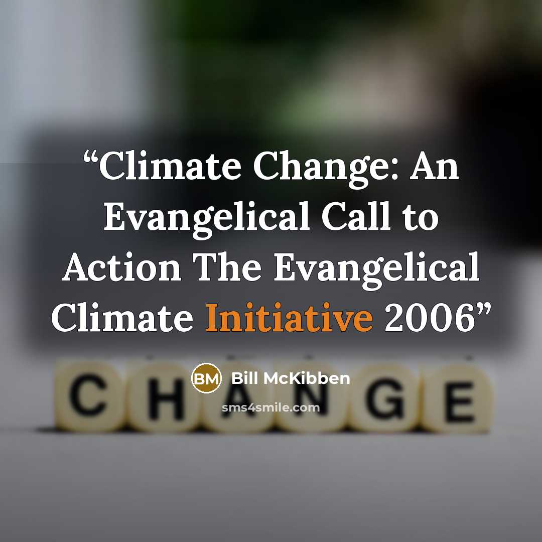 “Climate Change: An Evangelical Call to Action The Evangelical Climate Initiative 2006” quote by Bill McKibben