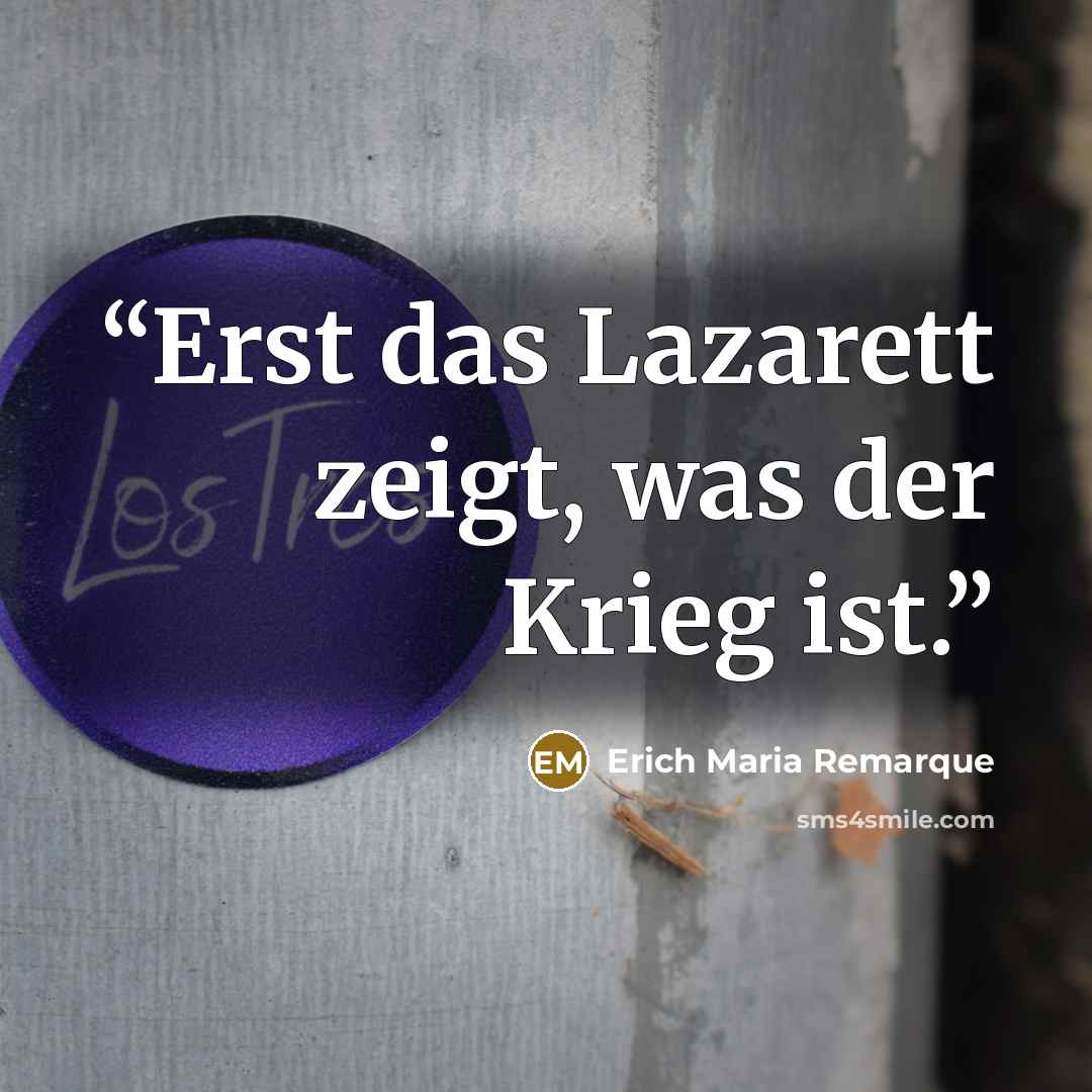 “Erst das Lazarett zeigt, was der Krieg ist.” quote by Erich Maria Remarque