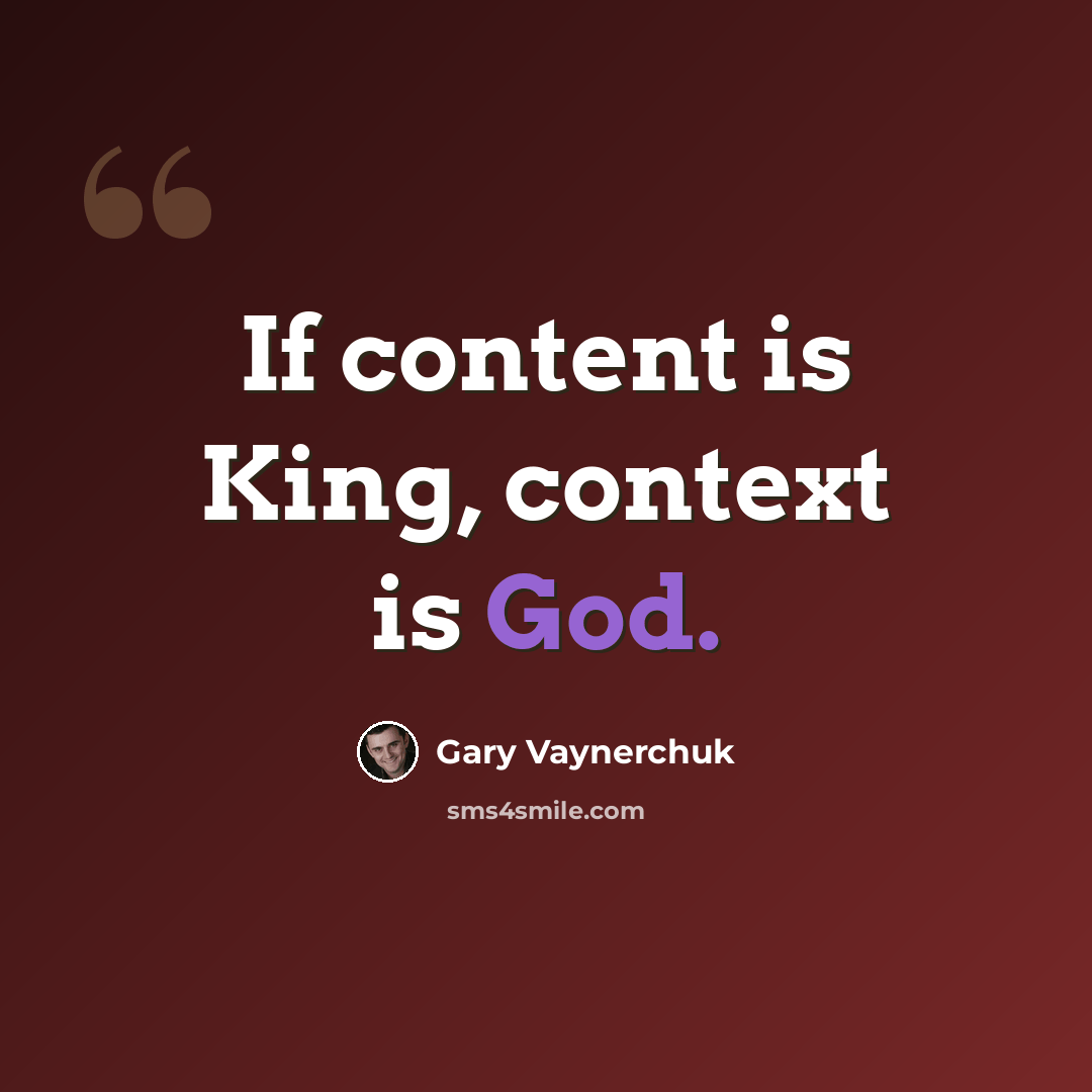 “If content is King, context is God.” quote by Gary Vaynerchuk