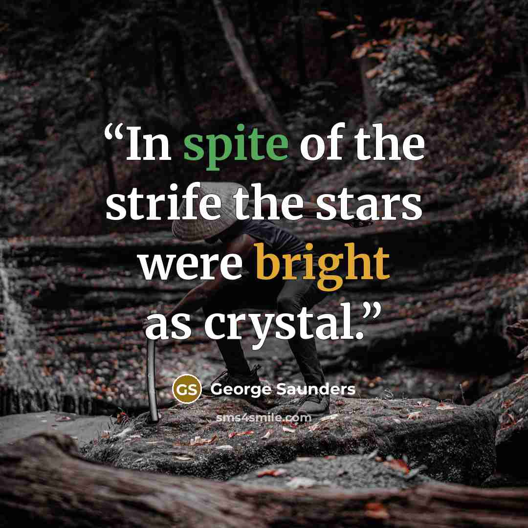 “In spite of the strife the stars were bright as crystal.” quote by George Saunders