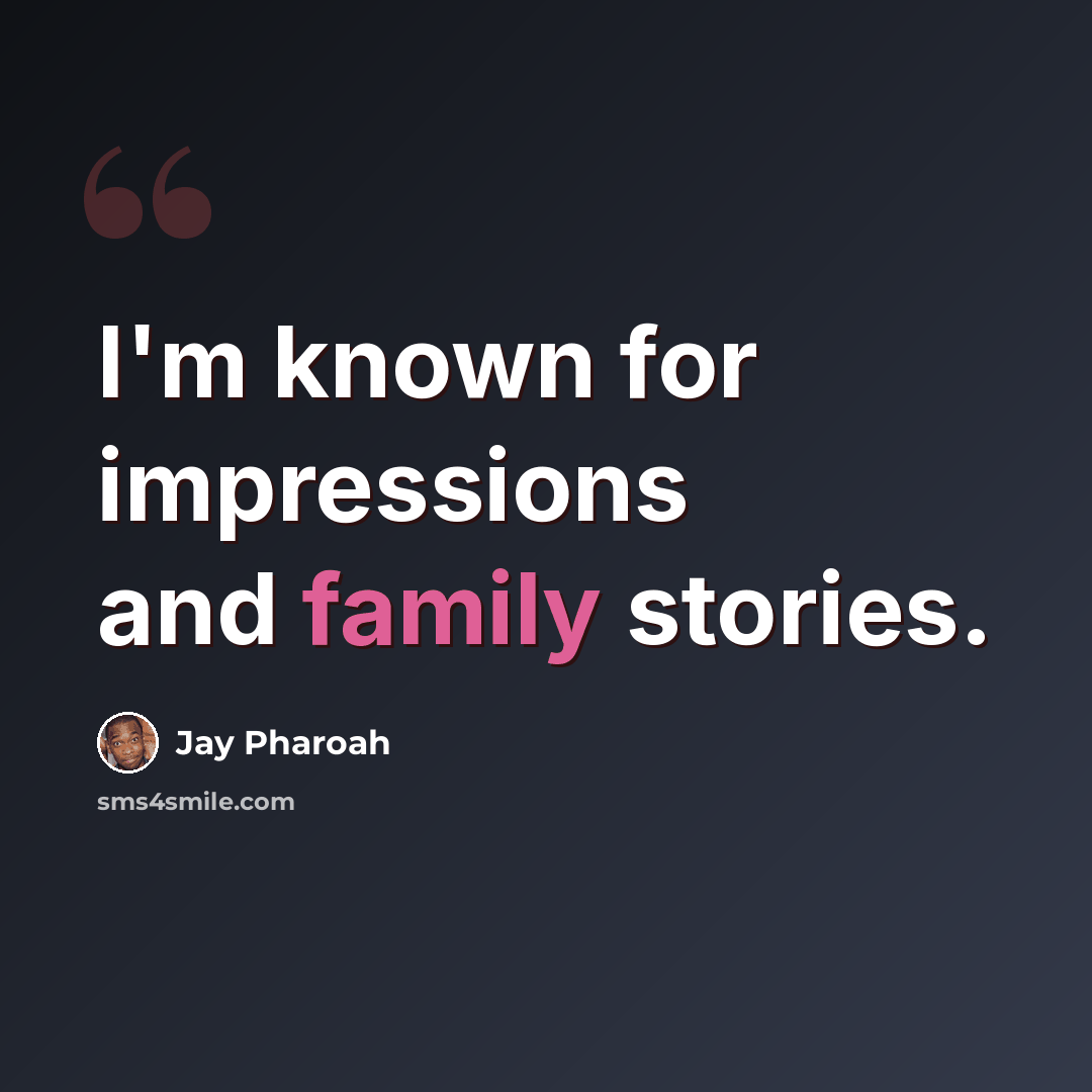 “I'm known for impressions and family stories.” quote by Jay Pharoah