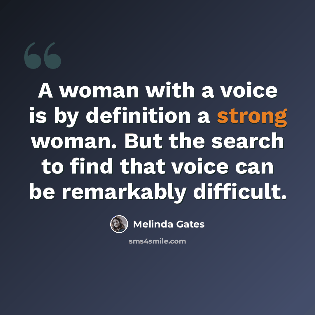 “A woman with a voice is by definition a strong woman. But the search to find that voice can be remarkably difficult.” quote by Melinda Gates