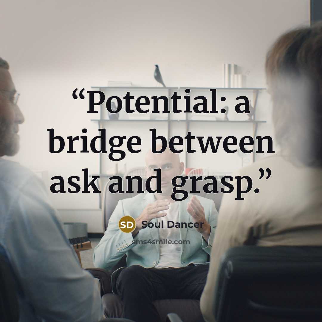 “Potential: a bridge between ask and grasp.” quote by Soul Dancer