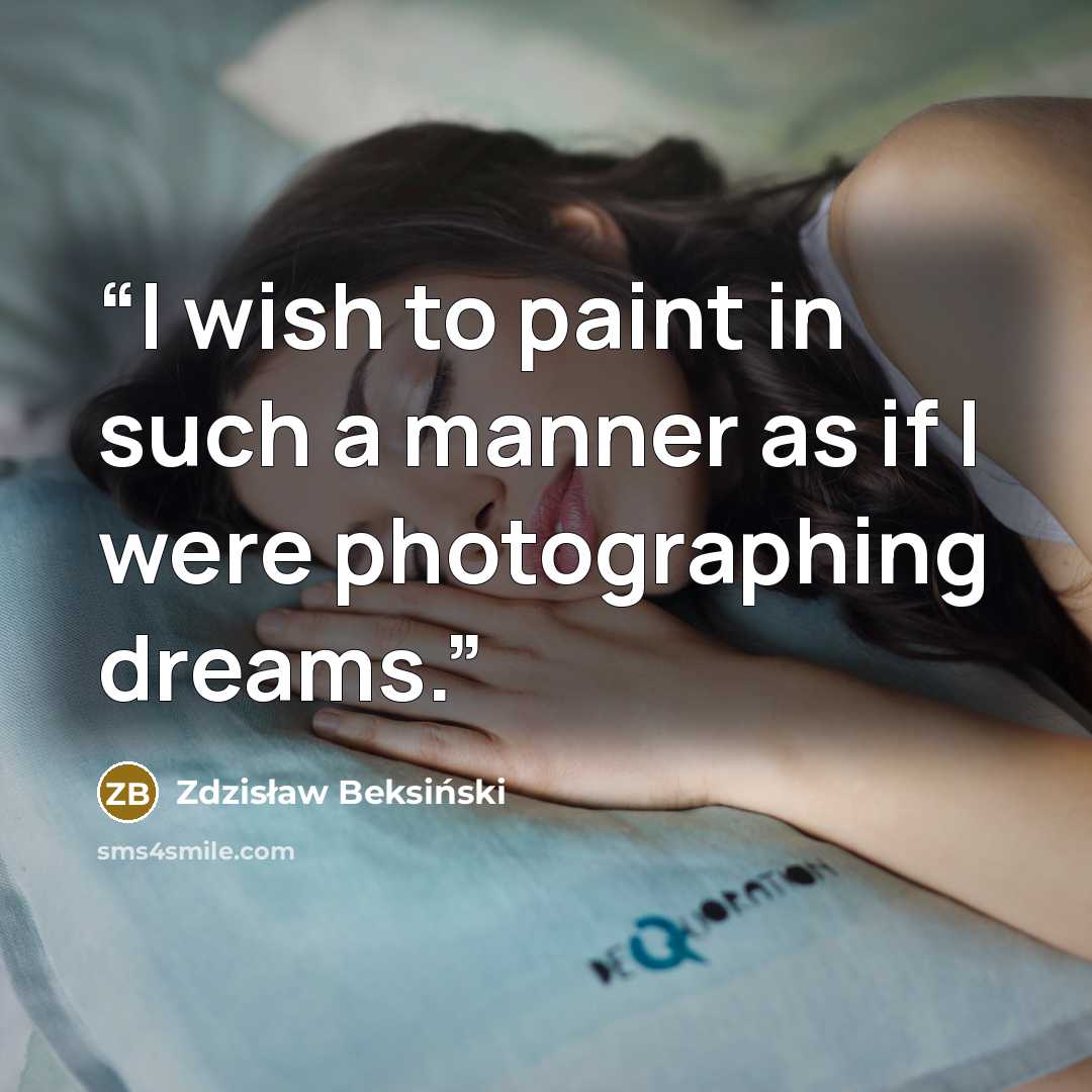 “I wish to paint in such a manner as if I were photographing dreams.” quote by Zdzisław Beksiński