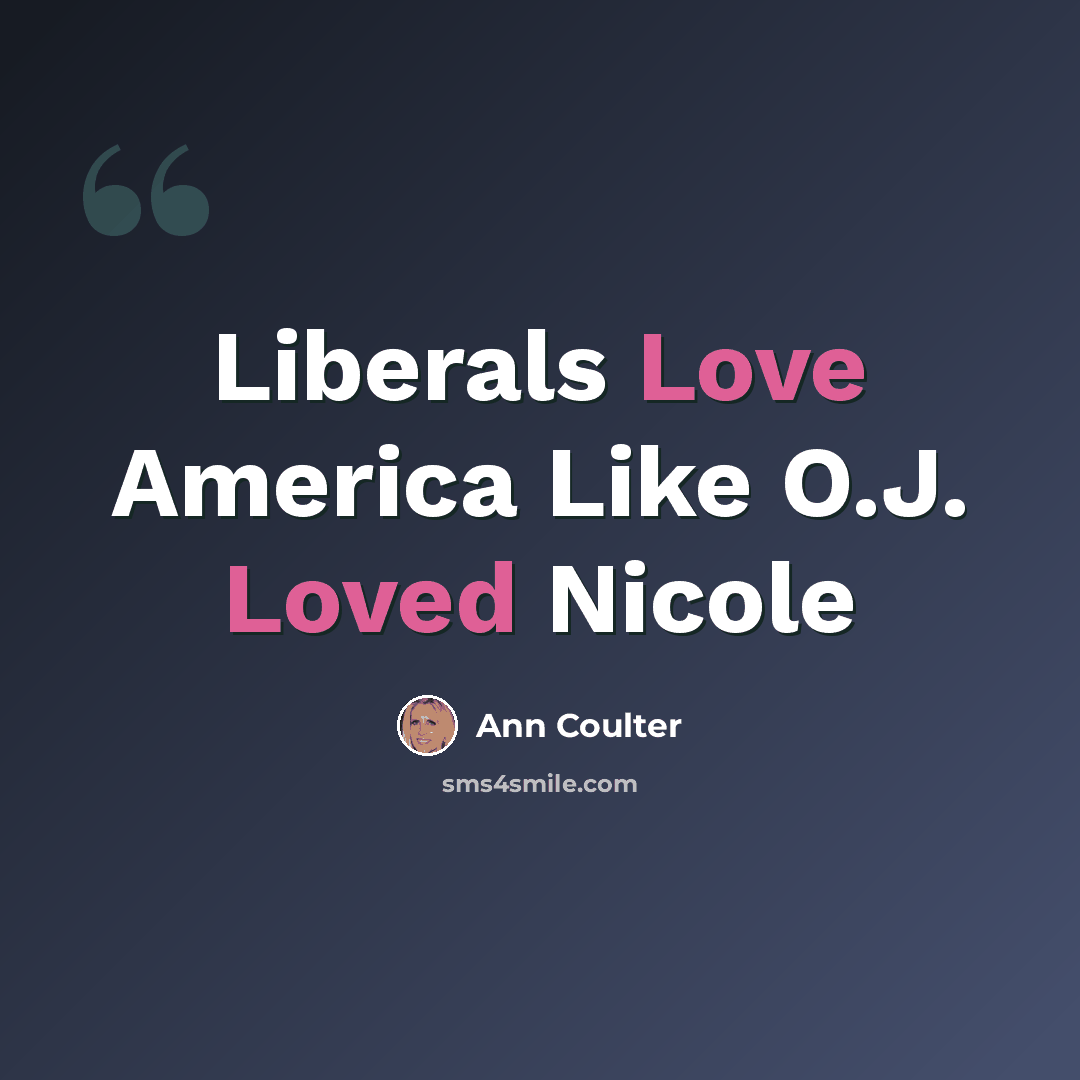 “Liberals Love America Like O.J. Loved Nicole” quote by Ann Coulter