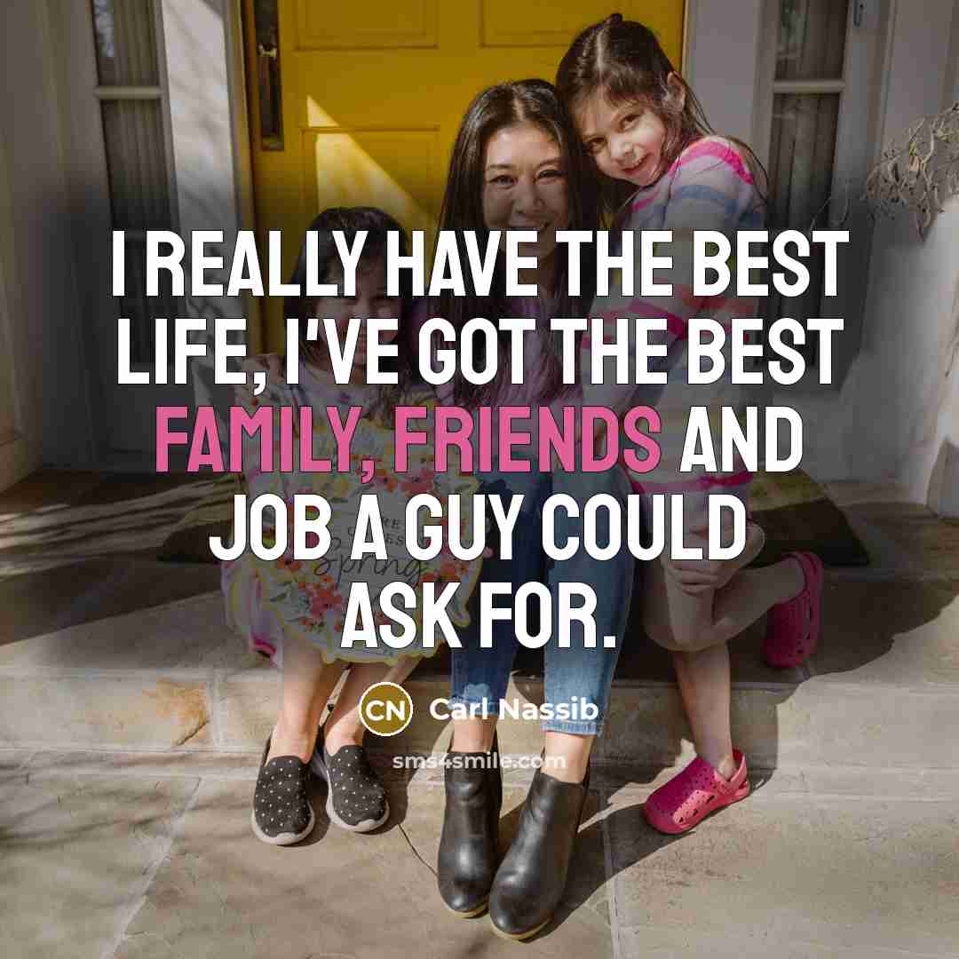 “I really have the best life, I've got the best family, friends and job a guy could ask for.” quote by Carl Nassib