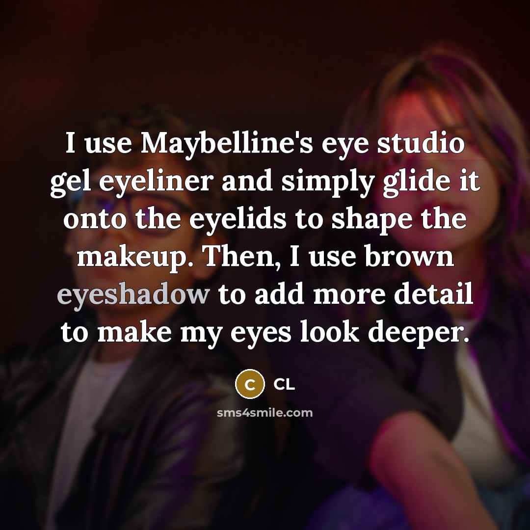 “I use Maybelline's eye studio gel eyeliner and simply glide it onto the eyelids to shape the makeup. Then, I use brown eyeshadow to add more detail to make my eyes look deeper.” quote by CL