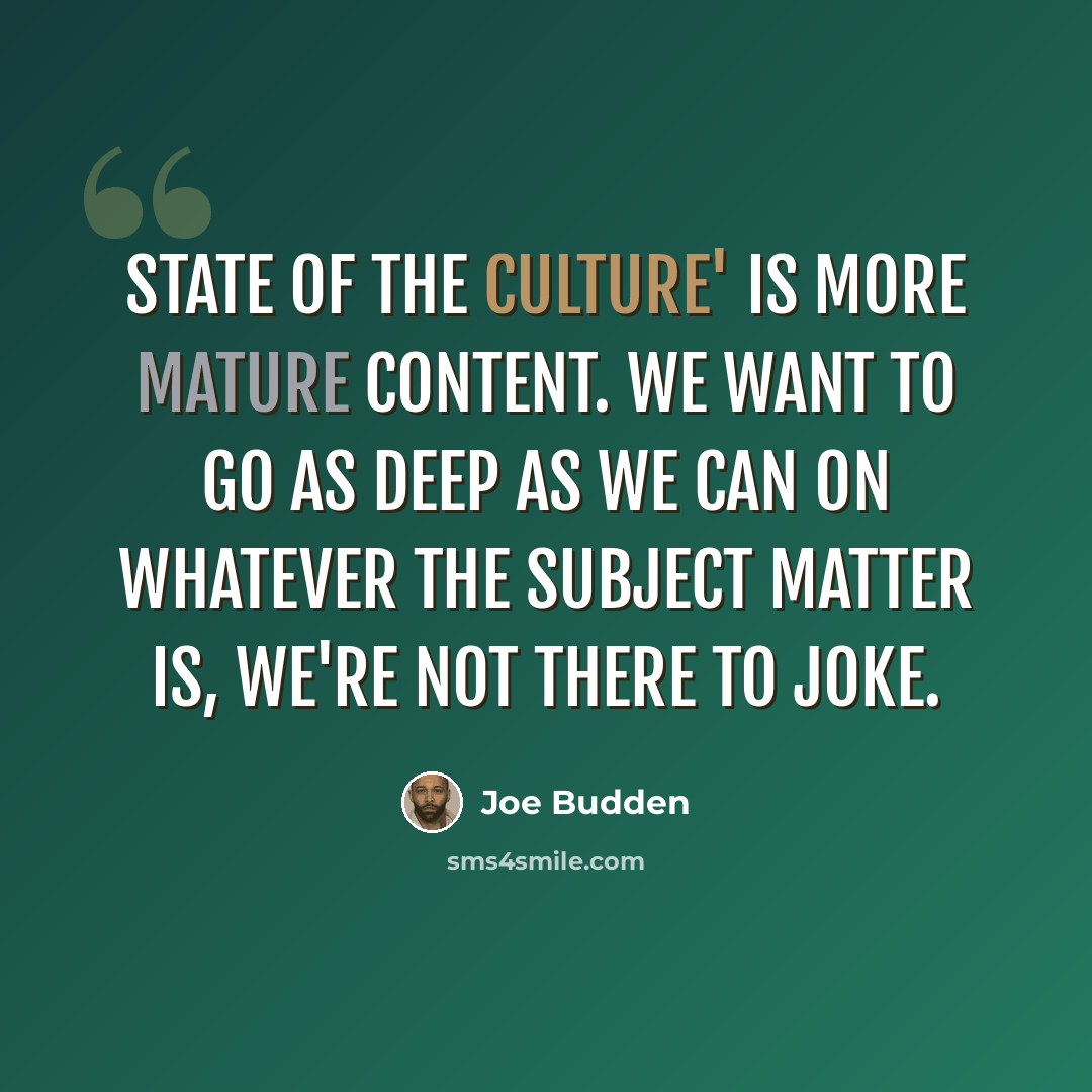 “State of the Culture' is more mature content. We want to go as deep as we can on whatever the subject matter is, we're not there to joke.” quote by Joe Budden