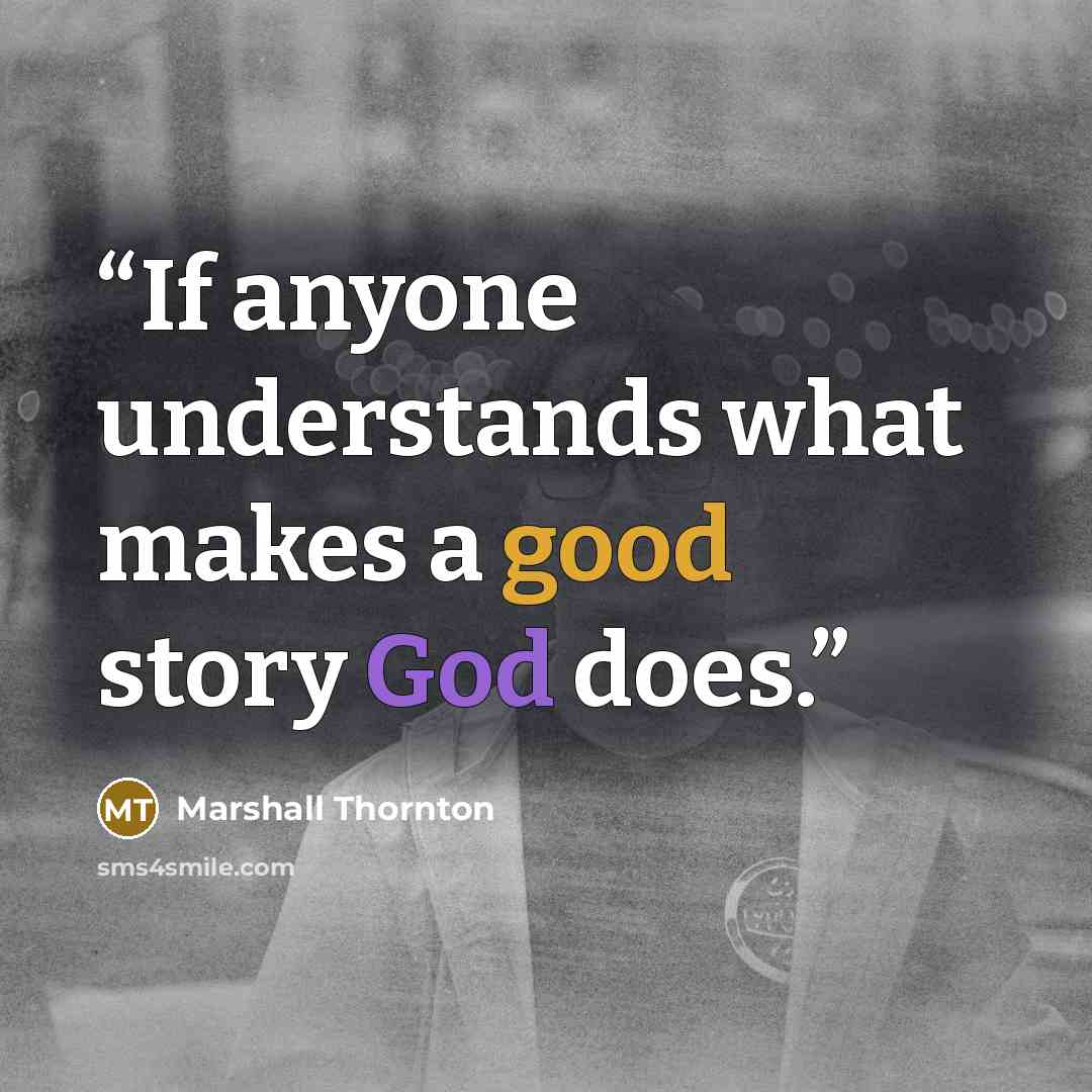 “If anyone understands what makes a good story God does.” quote by Marshall Thornton