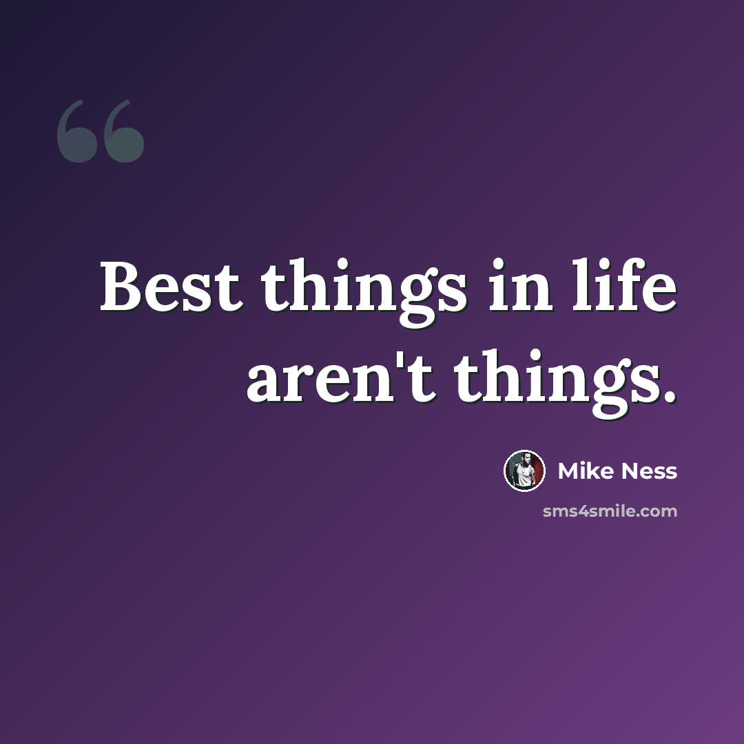 “Best things in life aren't things.” quote by Mike Ness