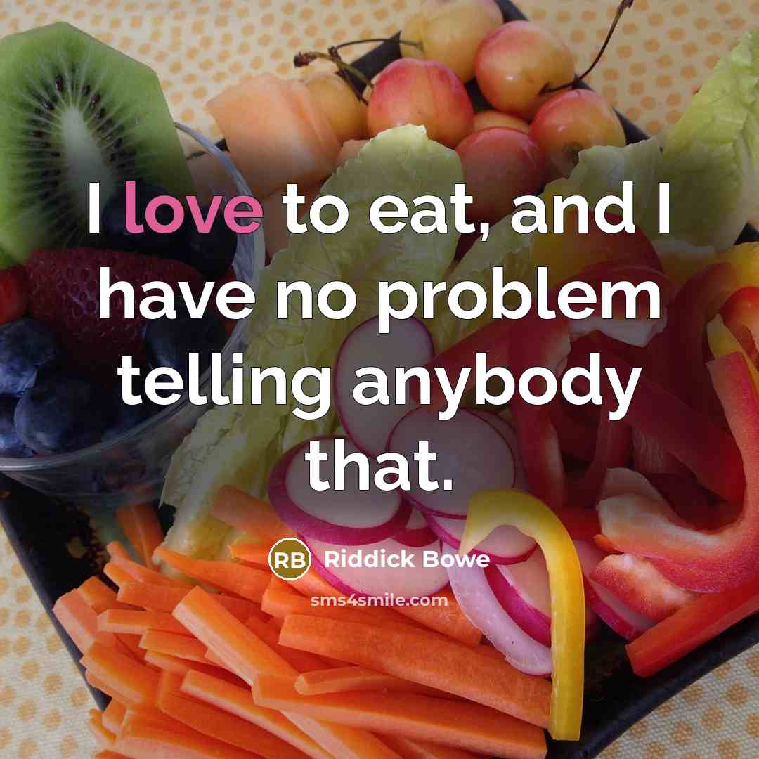 “I love to eat, and I have no problem telling anybody that.” quote by Riddick Bowe