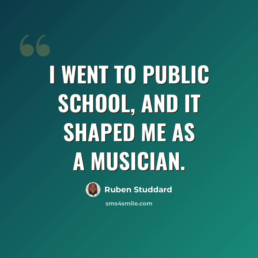 “I went to public school, and it shaped me as a musician.” quote by Ruben Studdard