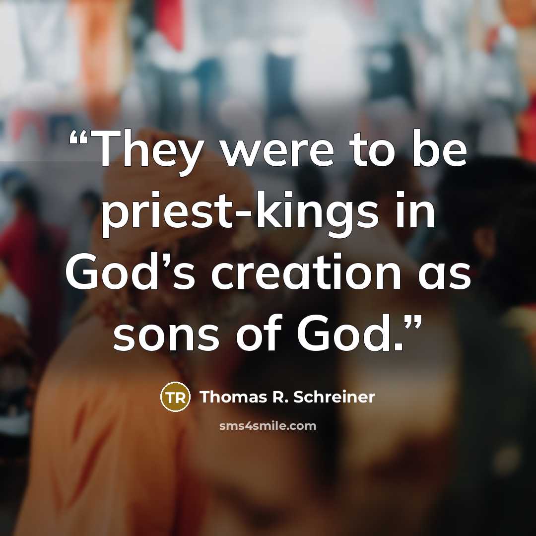 “They were to be priest-kings in God’s creation as sons of God.” quote by Thomas R. Schreiner