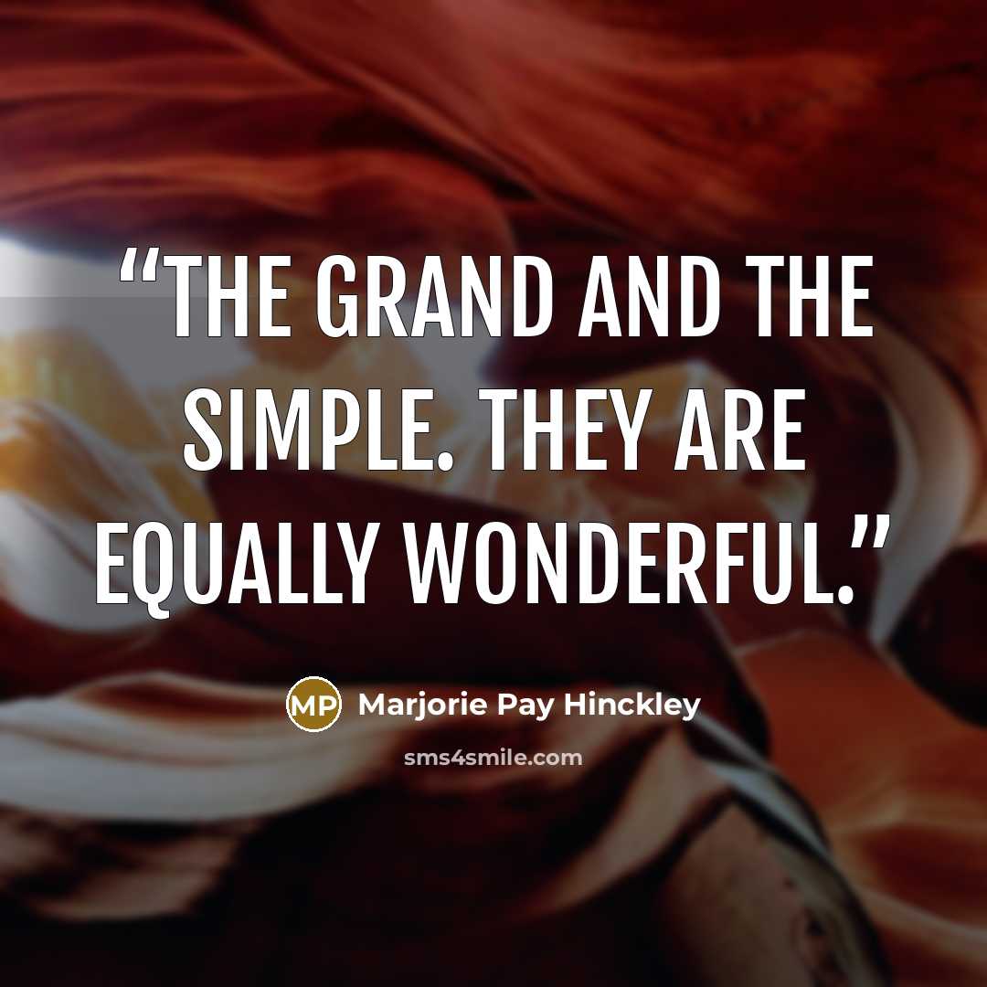 “The grand and the simple. They are equally wonderful.” quote by Marjorie Pay Hinckley
