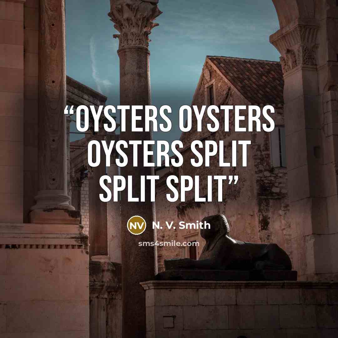 “Oysters oysters oysters split split split” quote by N. V. Smith