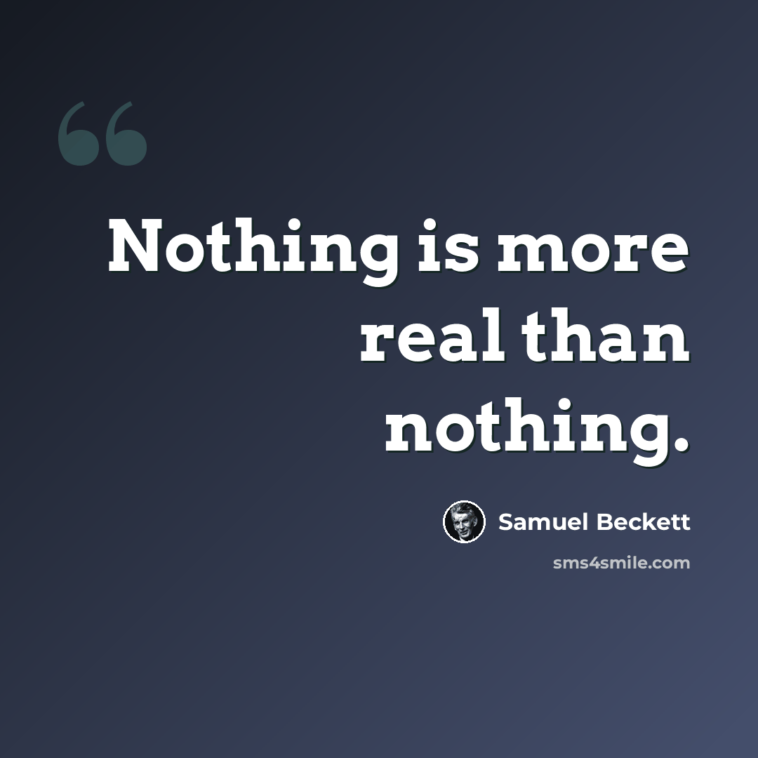 “Nothing is more real than nothing.” quote by Samuel Beckett
