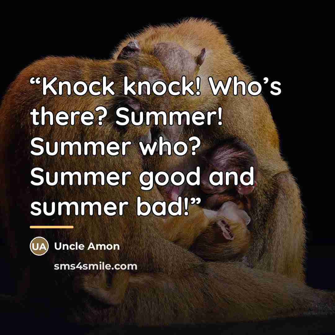 “Knock knock! Who’s there? Summer! Summer who? Summer good and summer bad!” quote by Uncle Amon