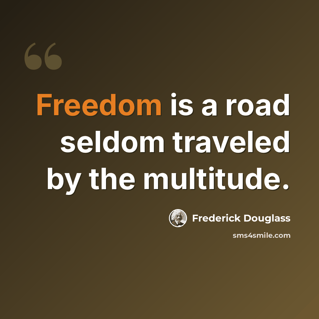 “Freedom is a road seldom traveled by the multitude.” quote by Frederick Douglass