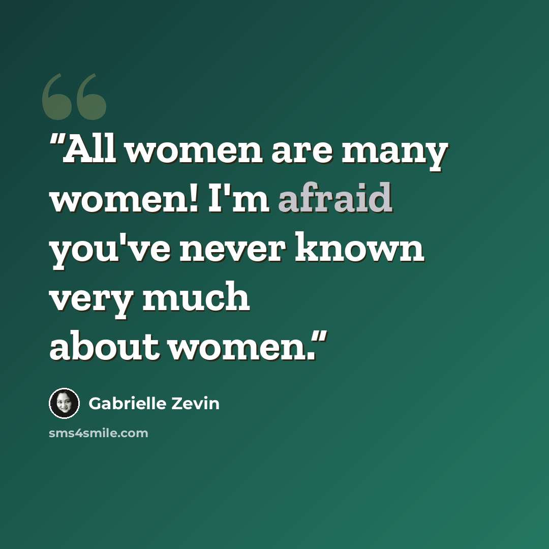 “All women are many women! I'm afraid you've never known very much about women.” quote by Gabrielle Zevin