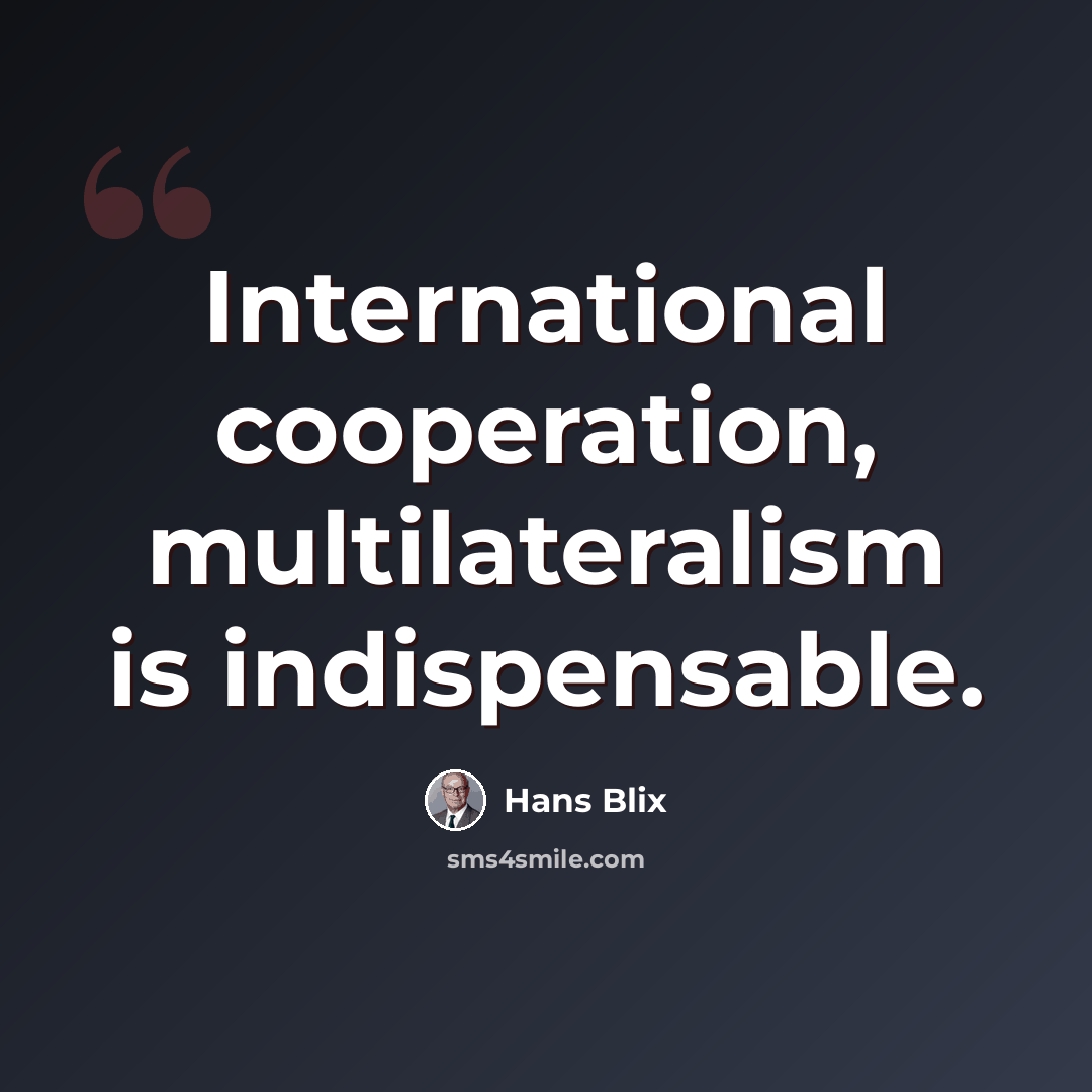 “International cooperation, multilateralism is indispensable.” quote by Hans Blix