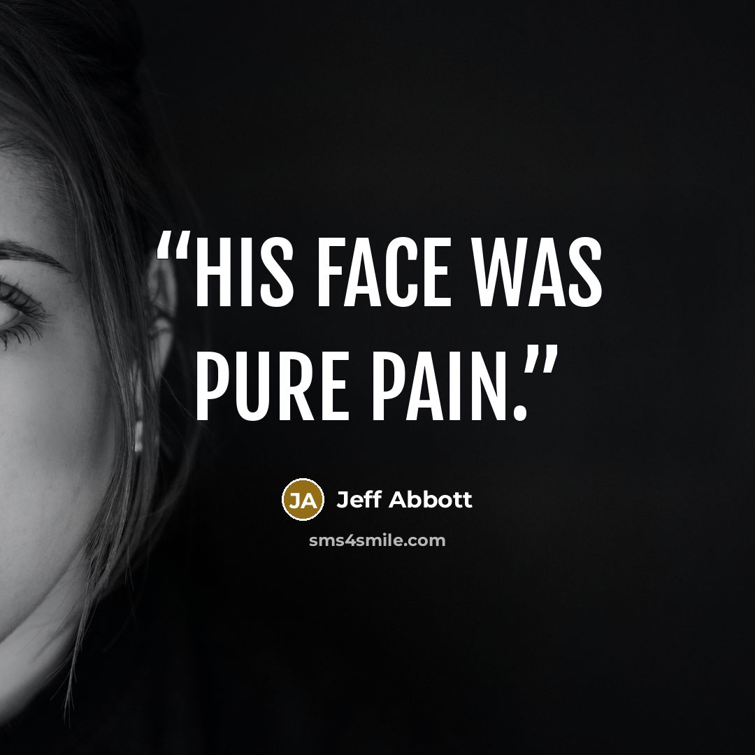 “His face was pure pain.” quote by Jeff Abbott