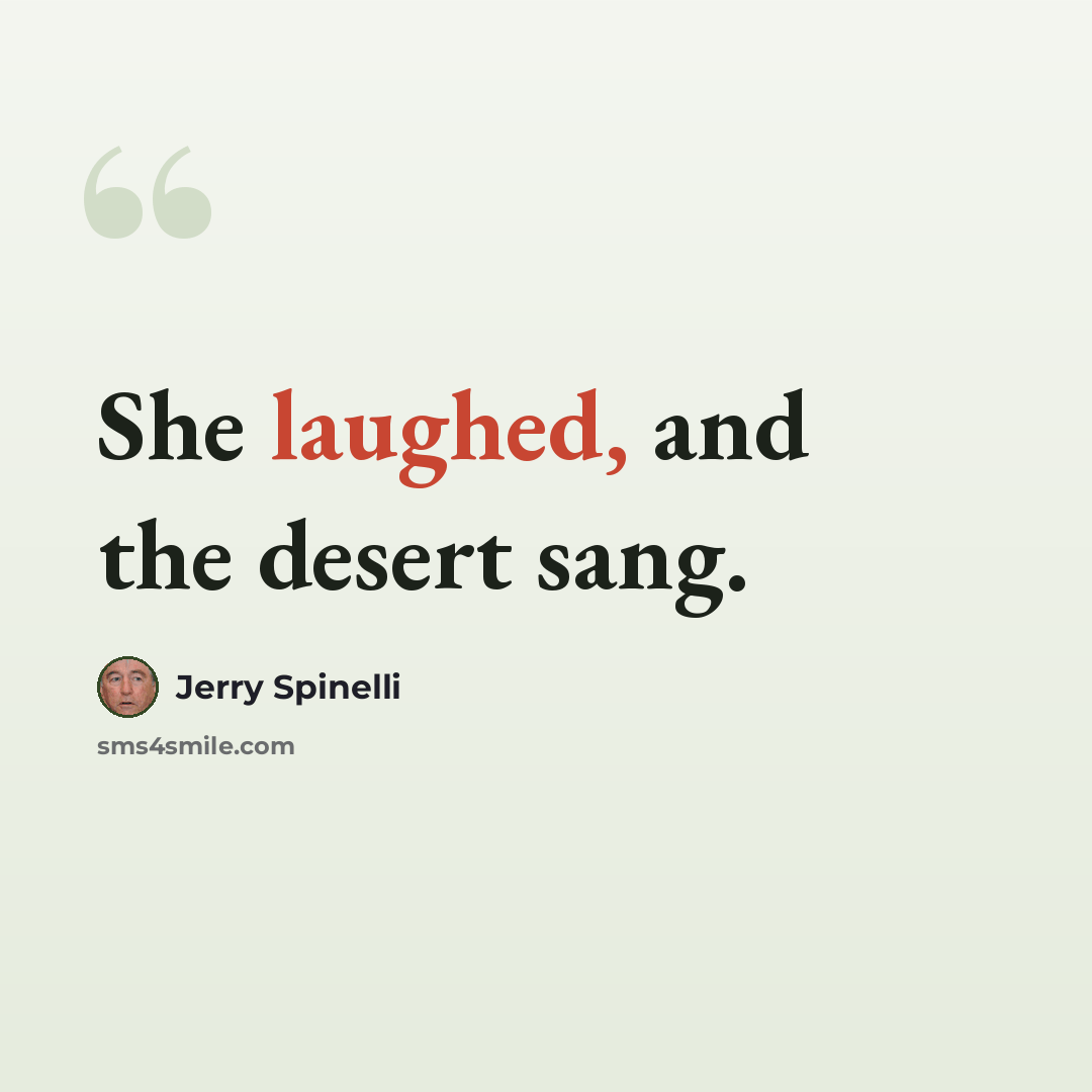 “She laughed, and the desert sang.” quote by Jerry Spinelli