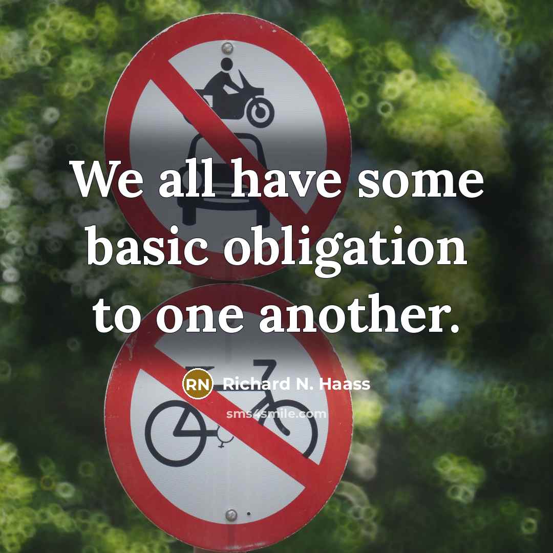 “We all have some basic obligation to one another.” quote by Richard N. Haass
