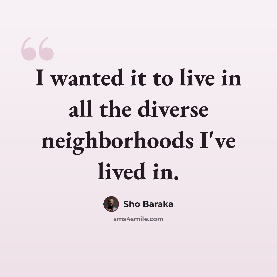 “I wanted it to live in all the diverse neighborhoods I've lived in.” quote by Sho Baraka