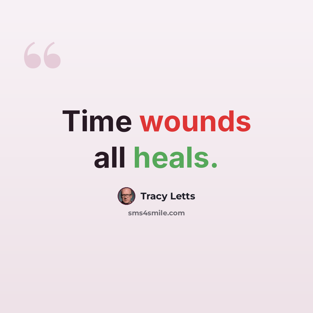 “Time wounds all heals.” quote by Tracy Letts