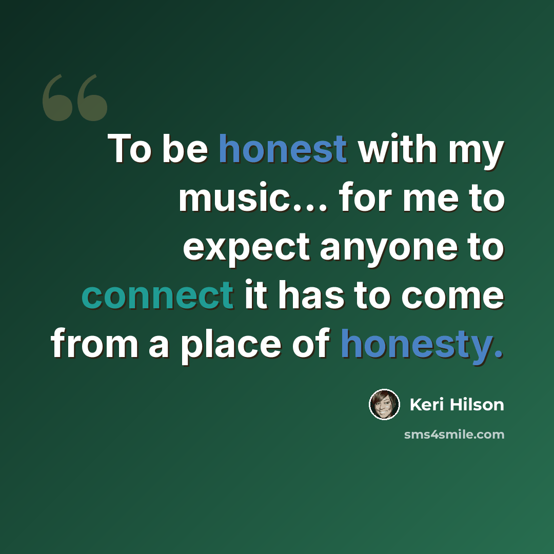 “To be honest with my music... for me to expect anyone to connect it has to come from a place of honesty.” quote by Keri Hilson
