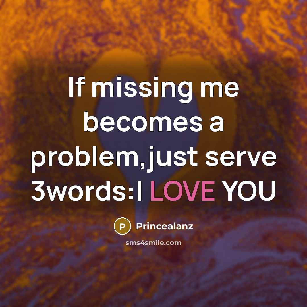 “If missing me becomes a problem,just serve 3words:I LOVE YOU” quote by Princealanz