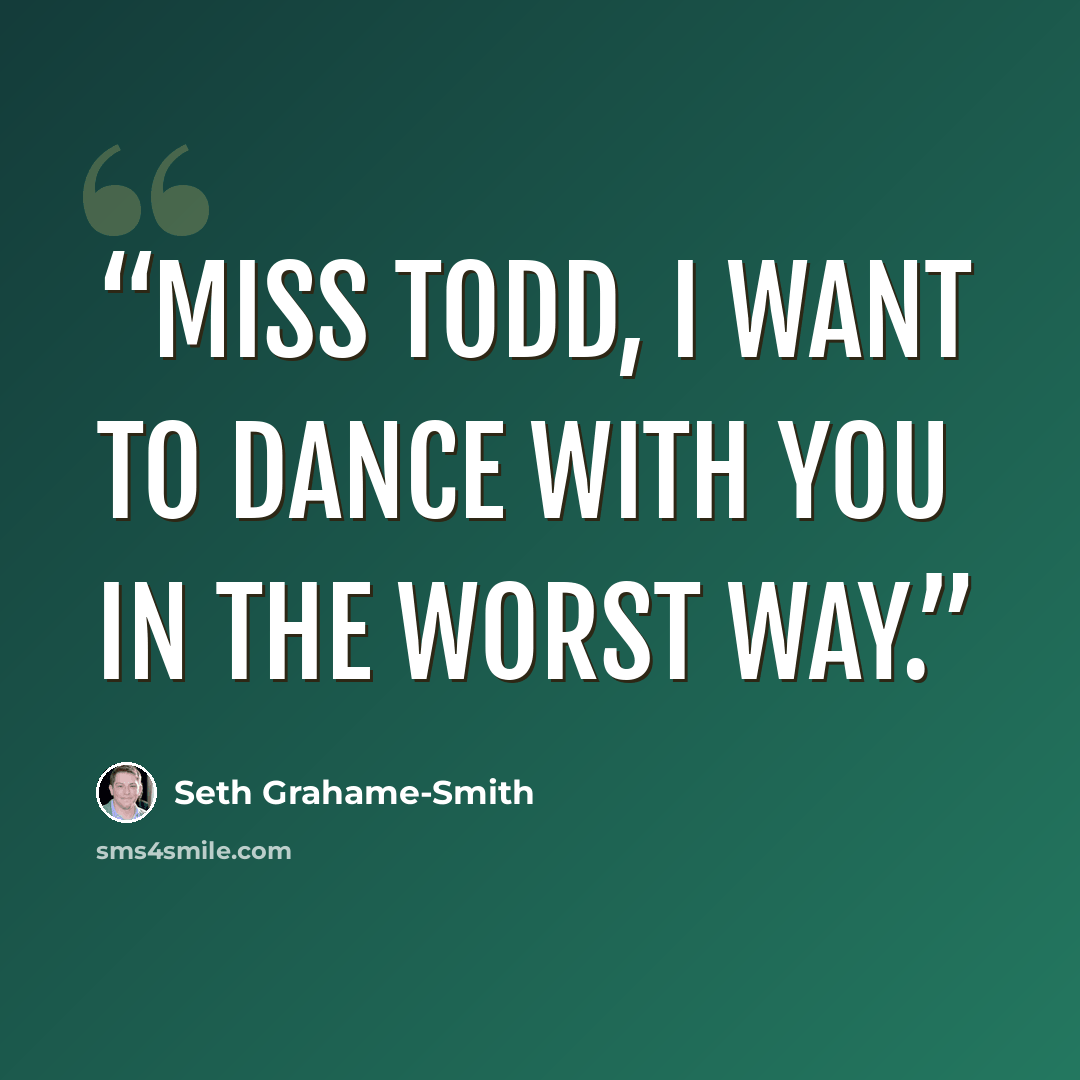 “Miss Todd, I want to dance with you in the worst way.” quote by Seth Grahame-Smith