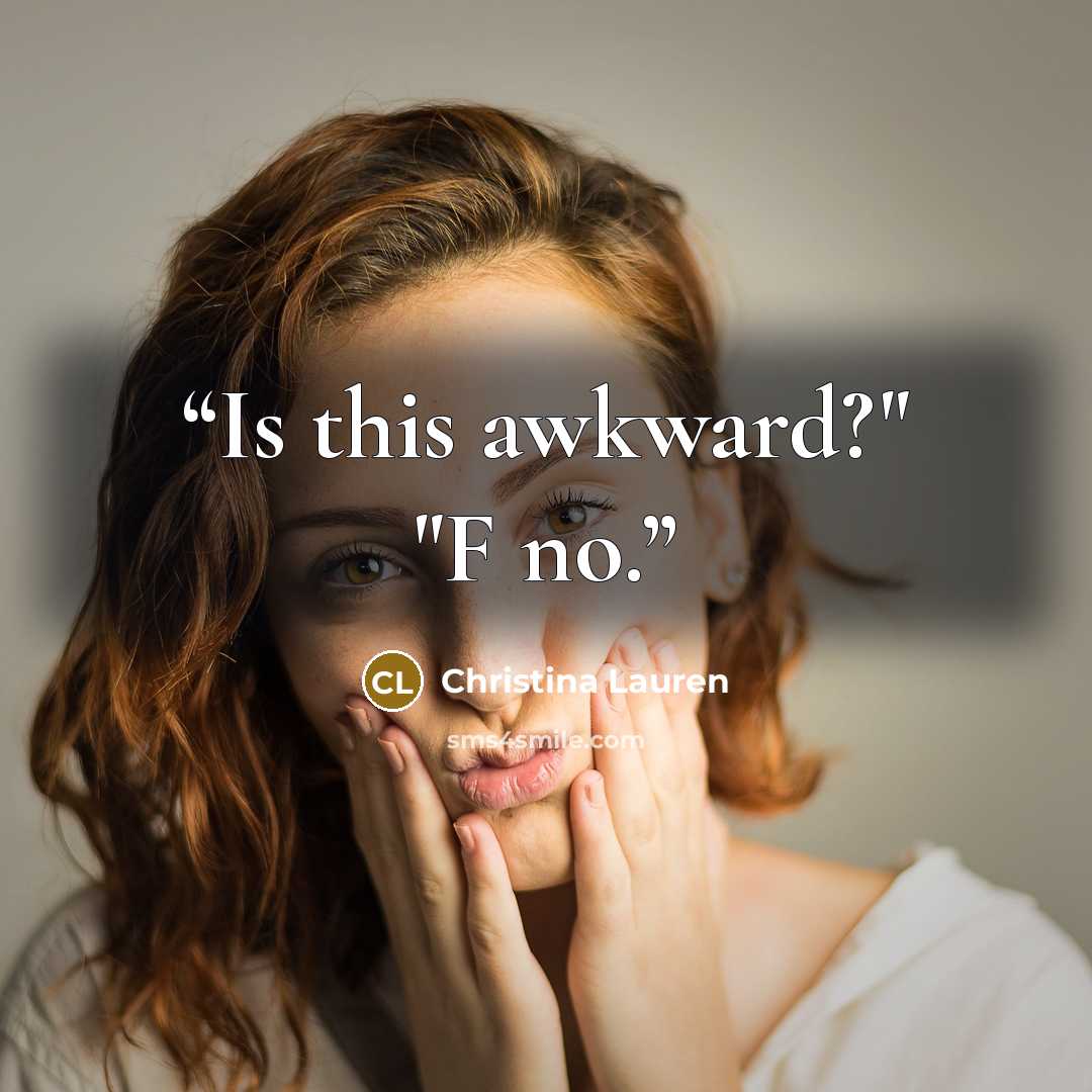 “Is this awkward?" "F no.” quote by Christina Lauren