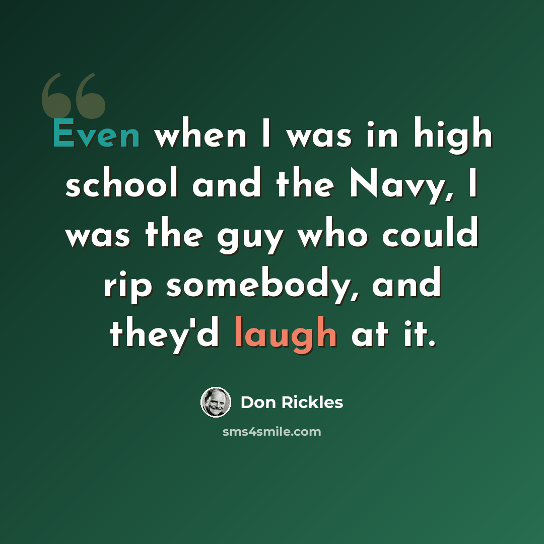 “Even when I was in high school and the Navy, I was the guy who could rip somebody, and they'd laugh at it.” quote by Don Rickles