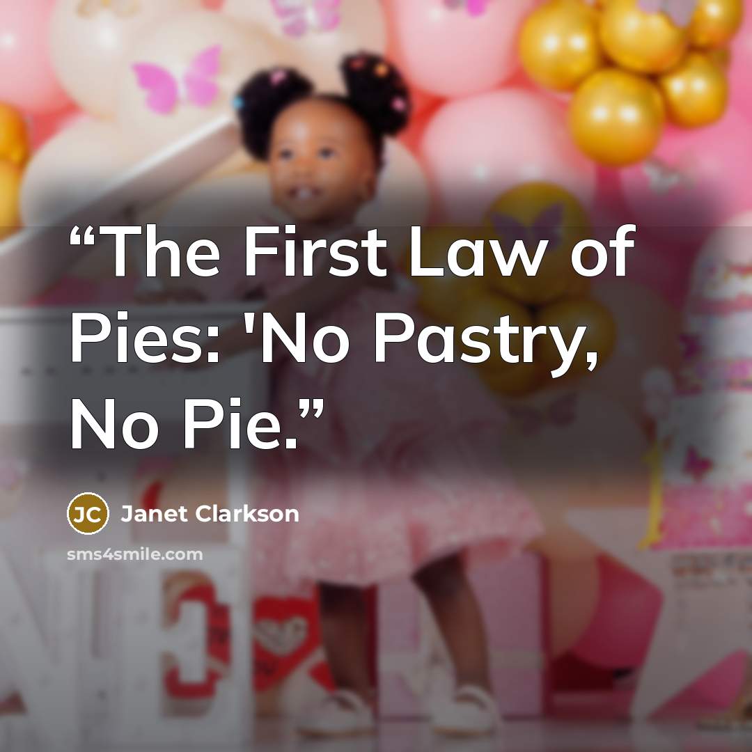 “The First Law of Pies: 'No Pastry, No Pie.” quote by Janet Clarkson