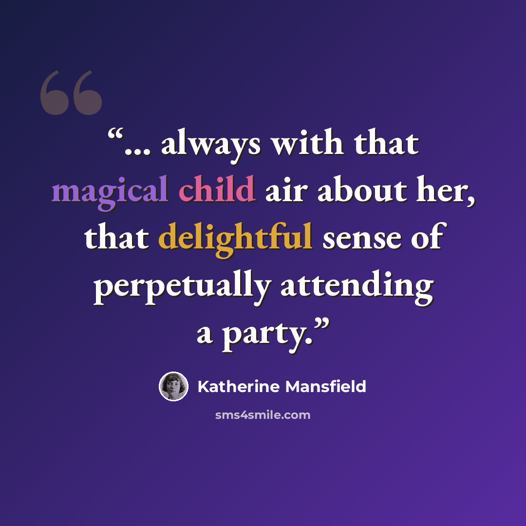 “... always with that magical child air about her, that delightful sense of perpetually attending a party.” quote by Katherine Mansfield