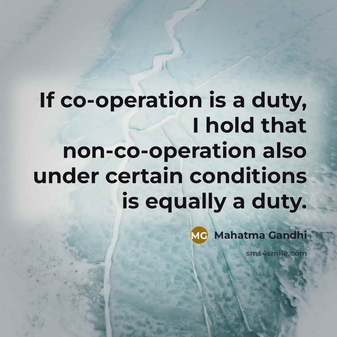 “If co-operation is a duty, I hold that non-co-operation also under certain conditions is equally a duty.” quote by Mahatma Gandhi
